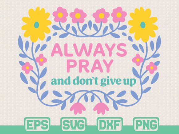 Always Pray SVG Christian Quote Floral T-Shirt Designs