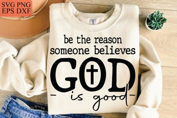 Be the Reason God is Good Svg Christian T-Shirt Designs