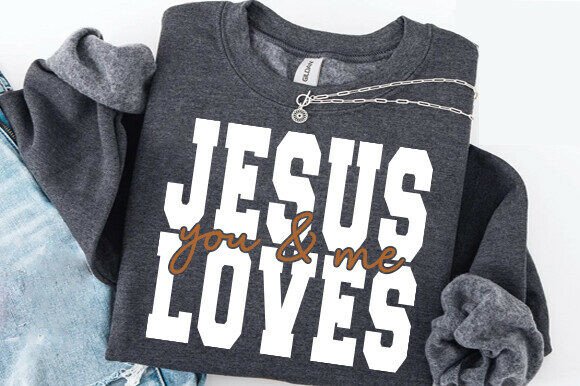 Jesus Loves You and Me SVG PNG — T-Shirt Designs
