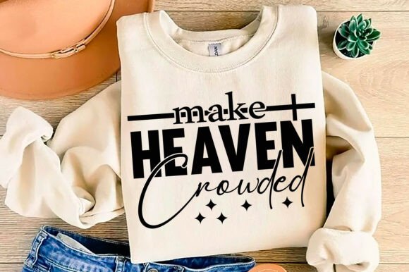 Make Heaven Crowded Png, Christian T-Shirt Designs